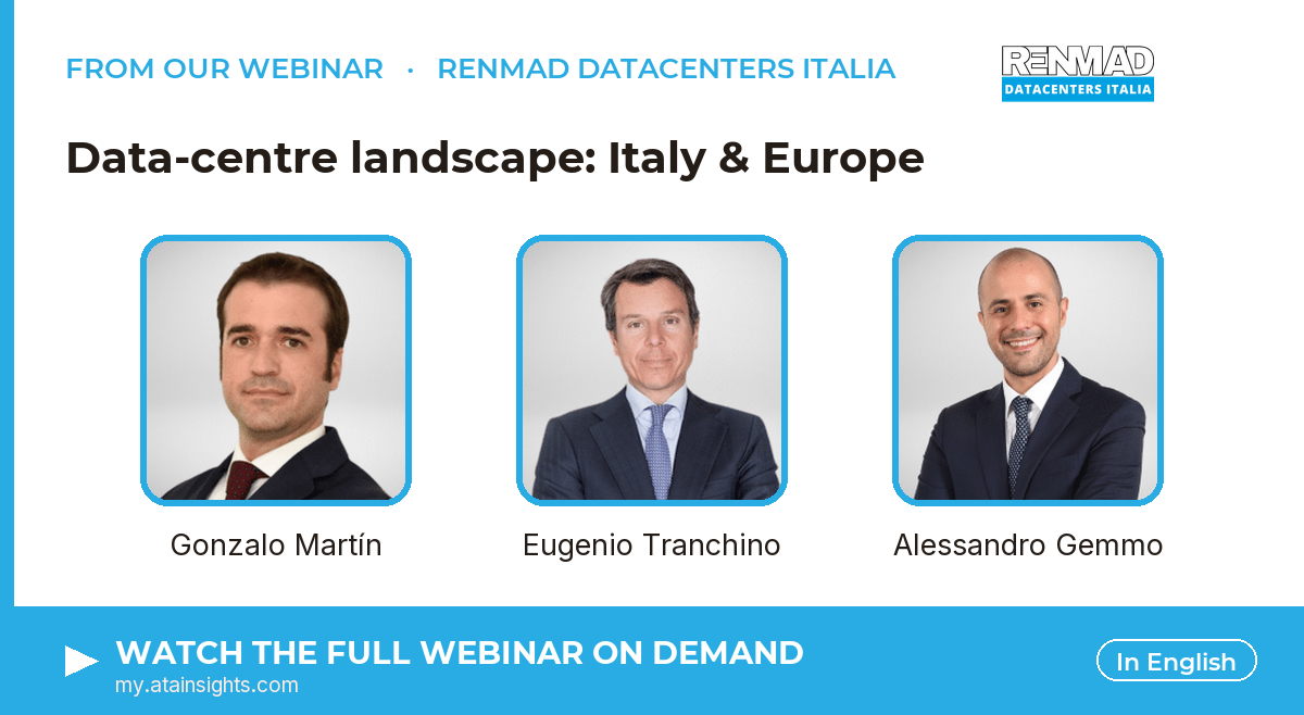 From our webinar — Data-centre landscape: Italy & Europe. Speakers: Gonzalo Martín, Eugenio Tranchino, Alessandro Gemmo. Watch on demand.
