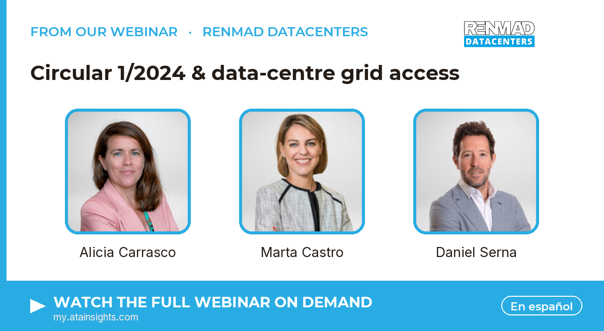 From our webinar — Circular 1/2024 & data-centre grid access. Speakers: Alicia Carrasco, Marta Castro, Daniel Serna. Watch on demand.
