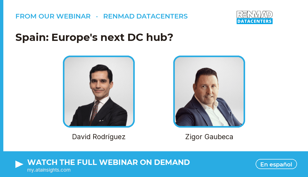 From our webinar — Spain: Europe's next DC hub?. Speakers: David Rodríguez, Zigor Gaubeca. Watch on demand.