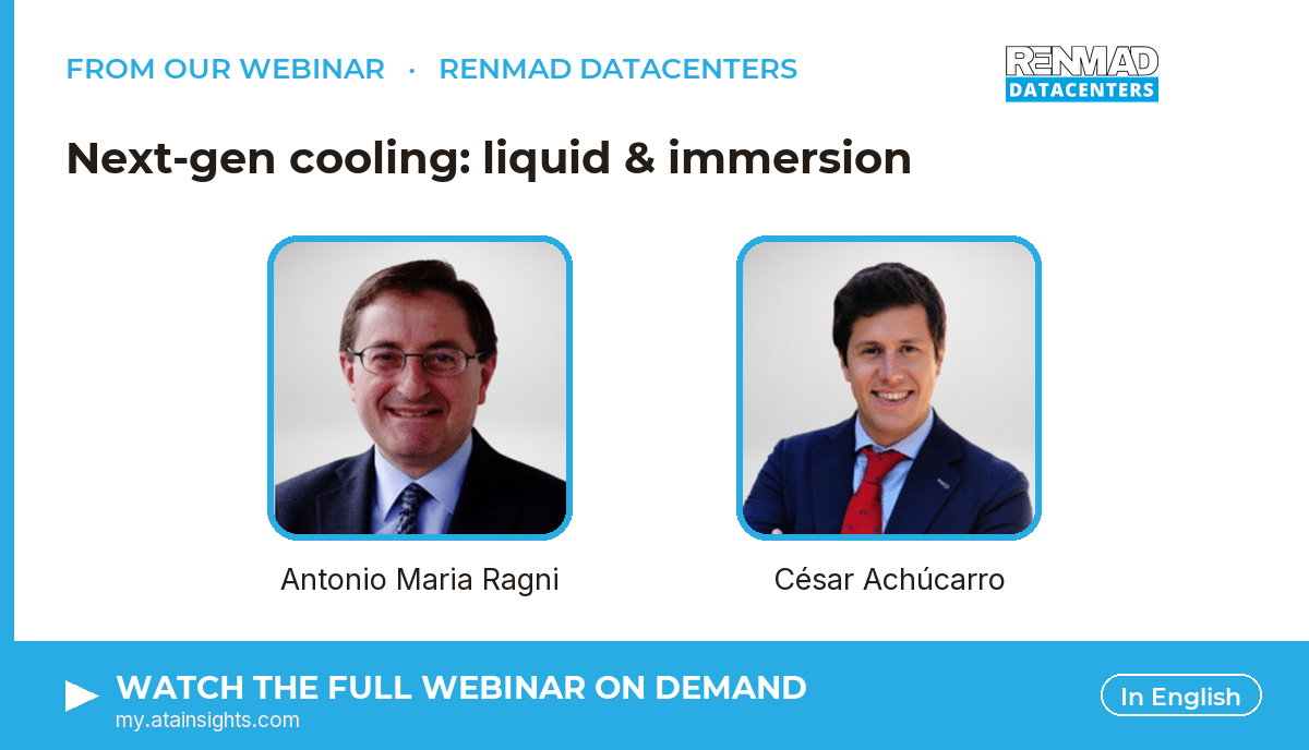 From our webinar — Next-gen cooling: liquid & immersion. Speakers: Antonio Maria Ragni, César Achúcarro. Watch on demand.