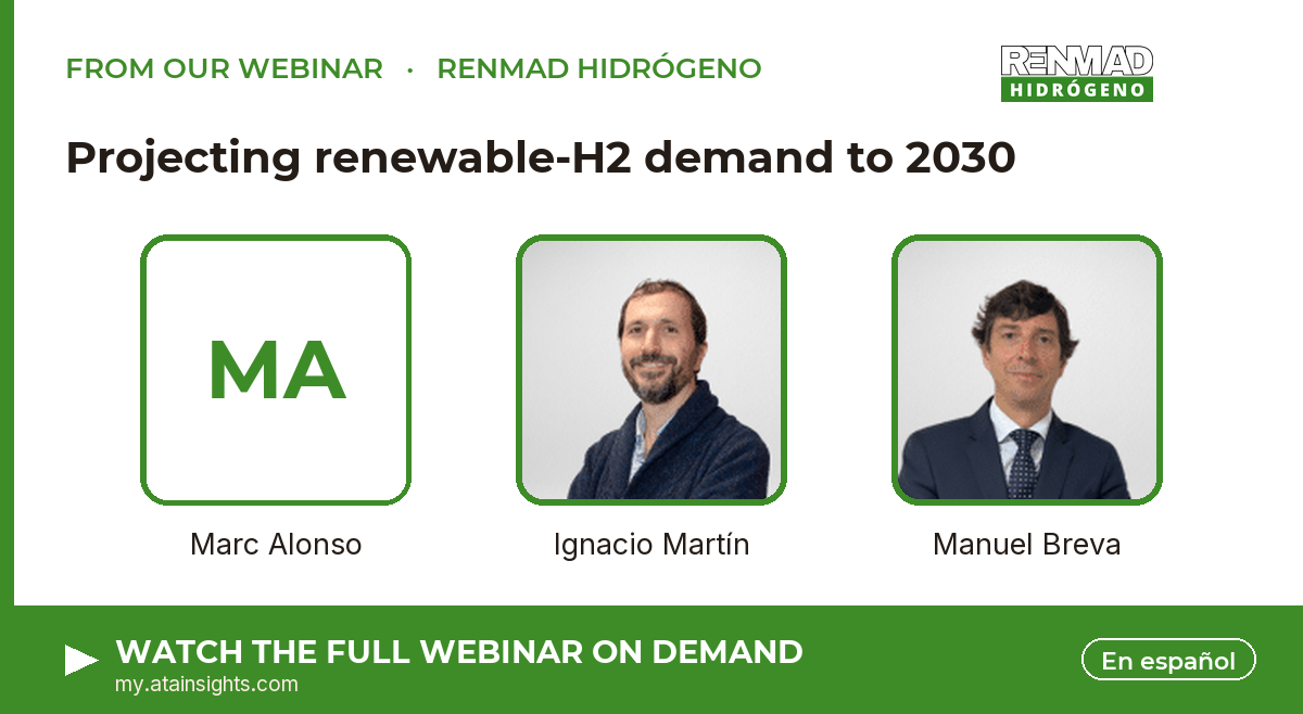 From our webinar — Projecting renewable-H2 demand to 2030. Speakers: Marc Alonso, Ignacio Martín, Manuel Breva. Watch on demand.