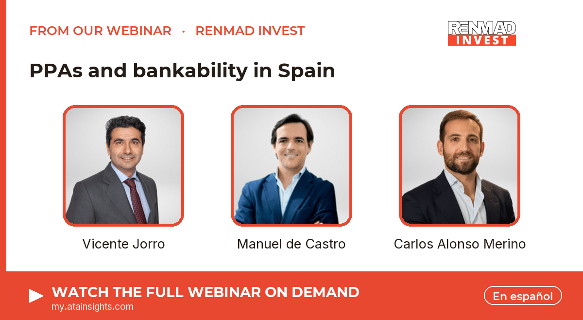 From our webinar — PPAs and bankability in Spain. Speakers: Vicente Jorro, Manuel de Castro, Carlos Alonso Merino. Watch on demand.